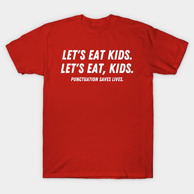 Punctuation Saves Lives Let’s Eat Kids - Funny Grammar T-Shirt by Davidsmith